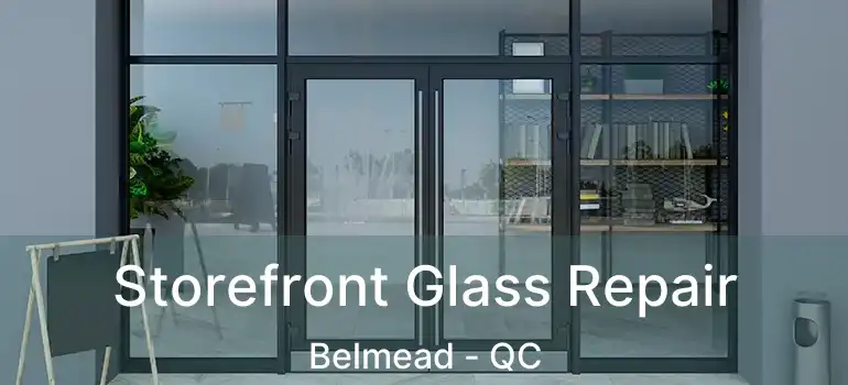  Storefront Glass Repair Belmead - QC