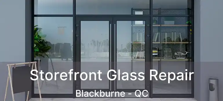  Storefront Glass Repair Blackburne - QC