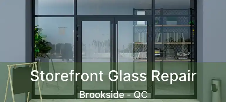  Storefront Glass Repair Brookside - QC