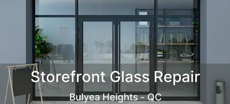  Storefront Glass Repair Bulyea Heights - QC