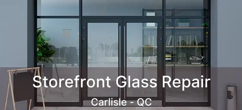  Storefront Glass Repair Carlisle - QC