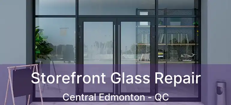  Storefront Glass Repair Central Edmonton - QC