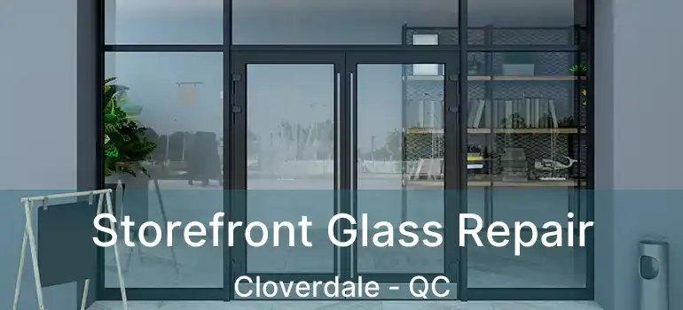  Storefront Glass Repair Cloverdale - QC