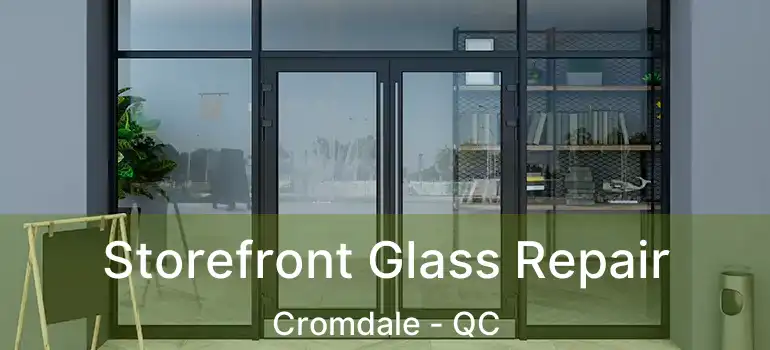 Storefront Glass Repair Cromdale - QC