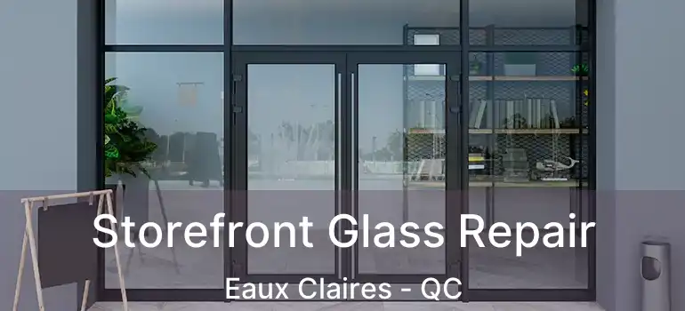  Storefront Glass Repair Eaux Claires - QC