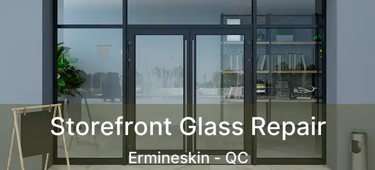  Storefront Glass Repair Ermineskin - QC