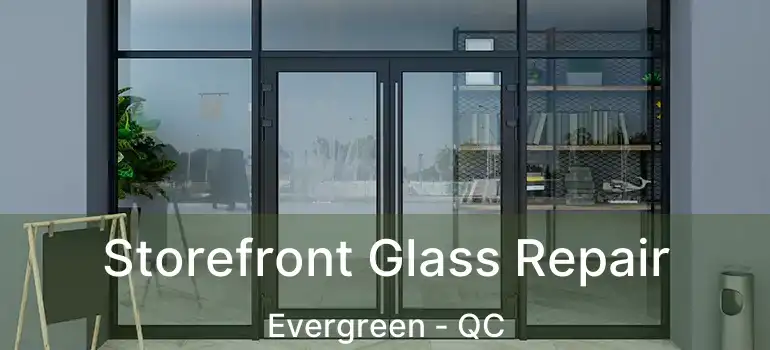  Storefront Glass Repair Evergreen - QC