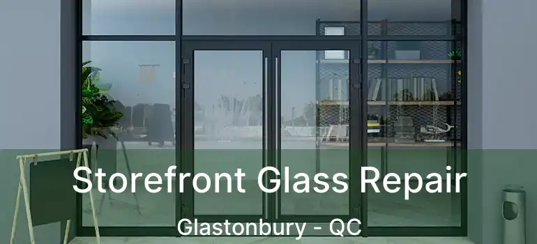  Storefront Glass Repair Glastonbury - QC