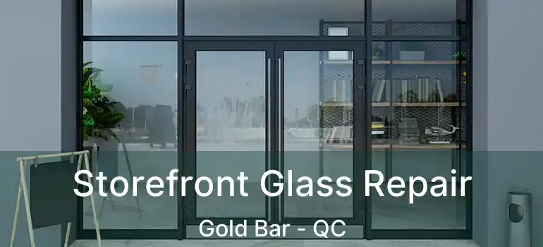  Storefront Glass Repair Gold Bar - QC