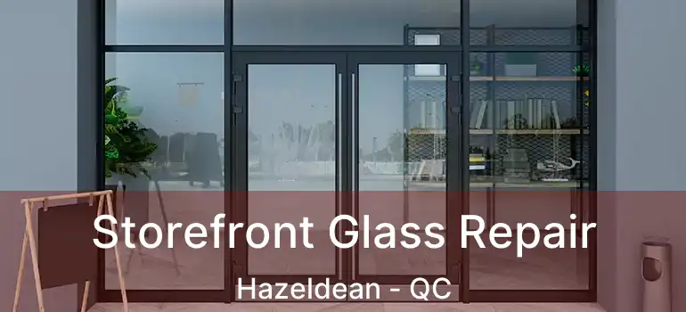  Storefront Glass Repair Hazeldean - QC