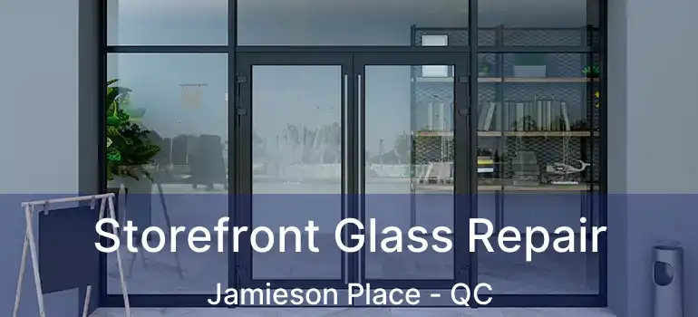  Storefront Glass Repair Jamieson Place - QC