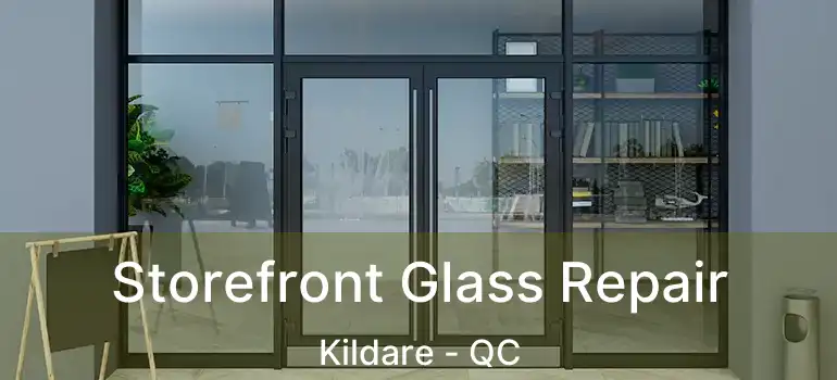  Storefront Glass Repair Kildare - QC