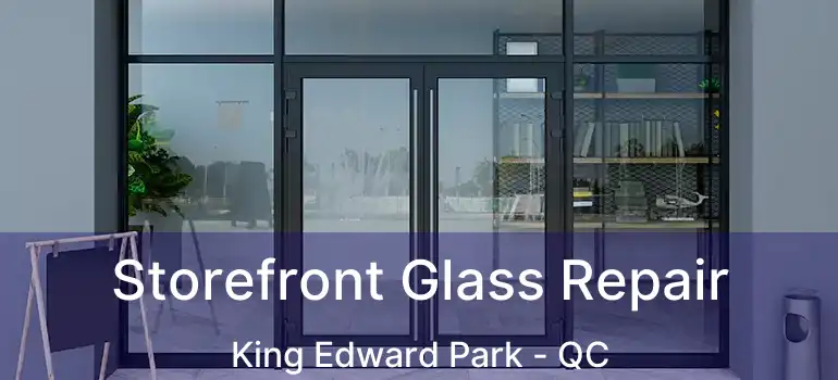  Storefront Glass Repair King Edward Park - QC