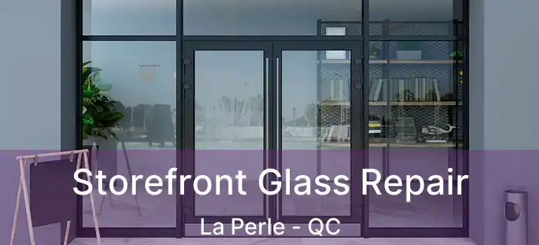  Storefront Glass Repair La Perle - QC