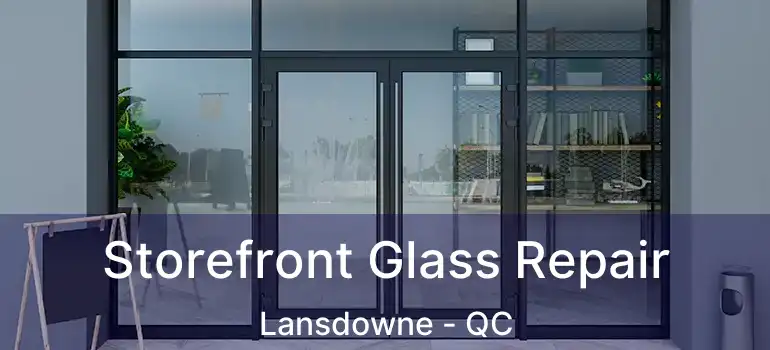  Storefront Glass Repair Lansdowne - QC