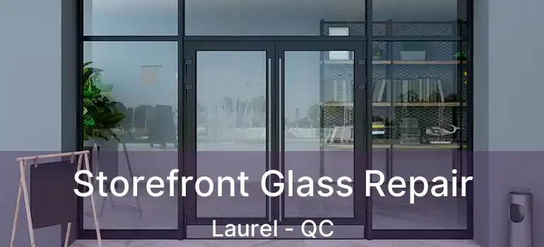  Storefront Glass Repair Laurel - QC