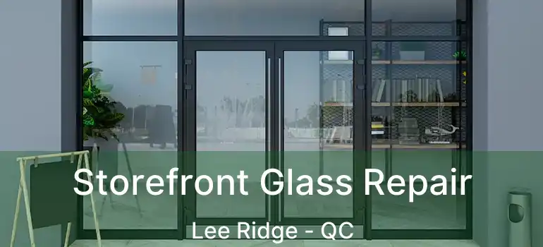  Storefront Glass Repair Lee Ridge - QC