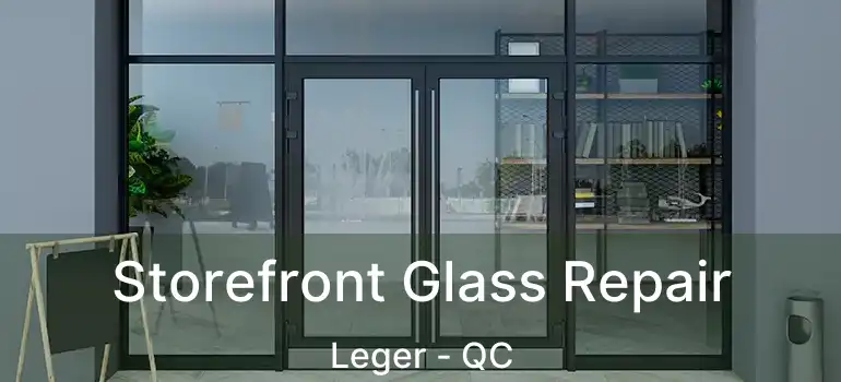  Storefront Glass Repair Leger - QC