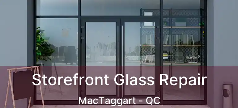 Storefront Glass Repair MacTaggart - QC