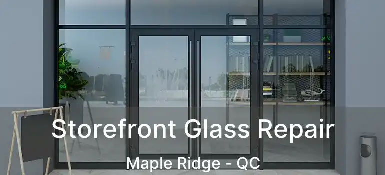  Storefront Glass Repair Maple Ridge - QC