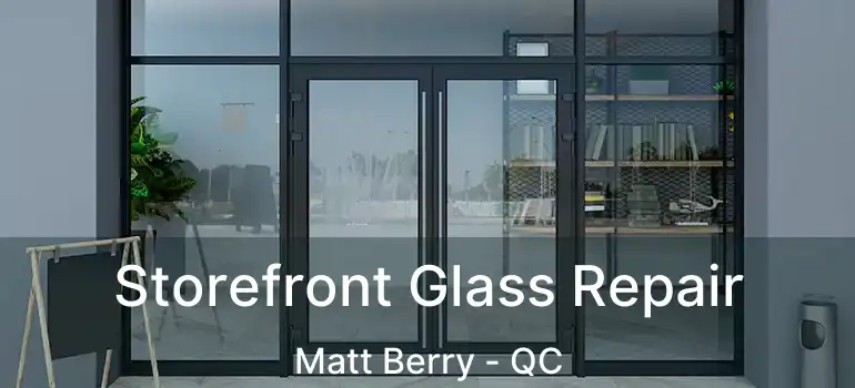  Storefront Glass Repair Matt Berry - QC