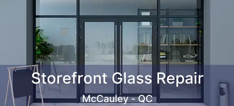  Storefront Glass Repair McCauley - QC