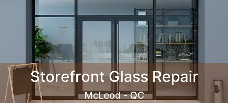  Storefront Glass Repair McLeod - QC
