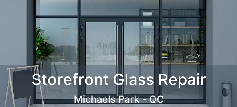  Storefront Glass Repair Michaels Park - QC