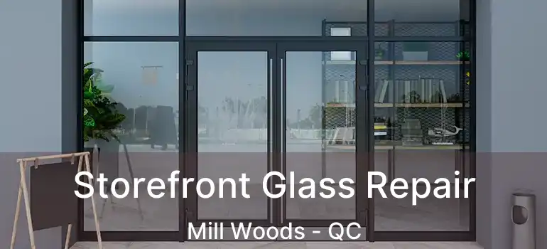  Storefront Glass Repair Mill Woods - QC