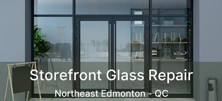  Storefront Glass Repair Northeast Edmonton - QC