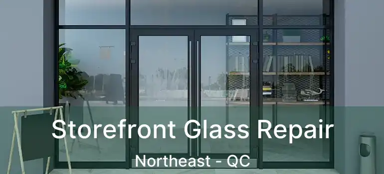  Storefront Glass Repair Northeast - QC