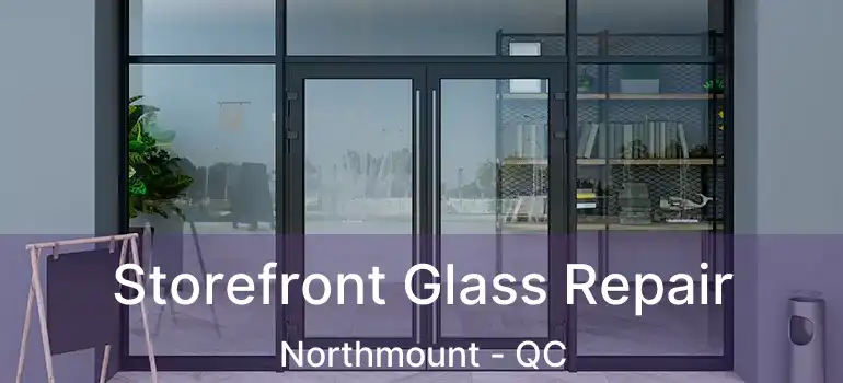  Storefront Glass Repair Northmount - QC