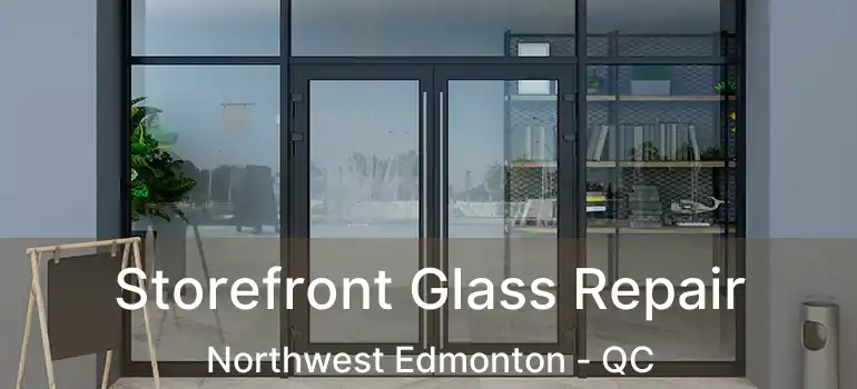  Storefront Glass Repair Northwest Edmonton - QC