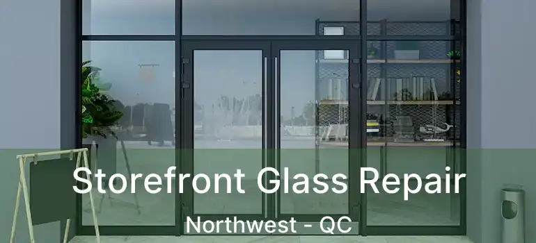  Storefront Glass Repair Northwest - QC