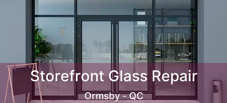  Storefront Glass Repair Ormsby - QC