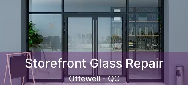  Storefront Glass Repair Ottewell - QC