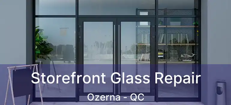  Storefront Glass Repair Ozerna - QC