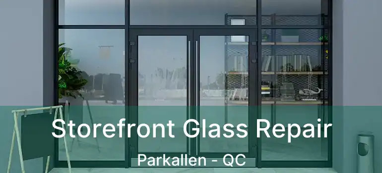  Storefront Glass Repair Parkallen - QC