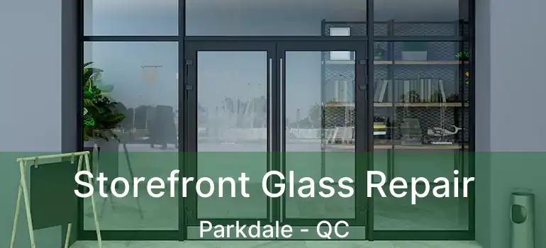  Storefront Glass Repair Parkdale - QC