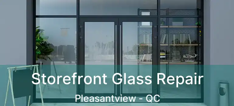  Storefront Glass Repair Pleasantview - QC