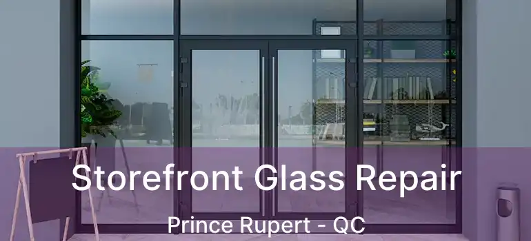  Storefront Glass Repair Prince Rupert - QC