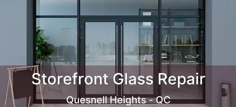  Storefront Glass Repair Quesnell Heights - QC