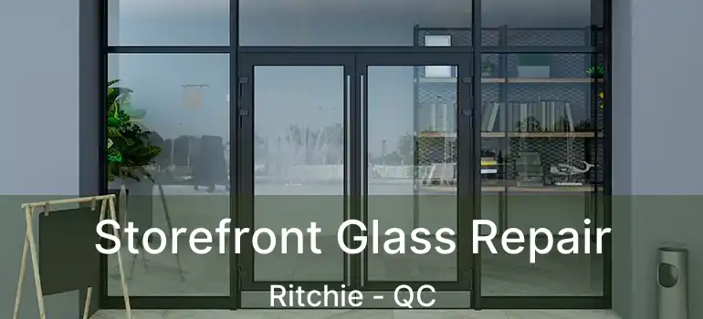  Storefront Glass Repair Ritchie - QC