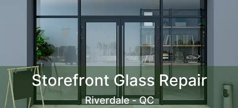  Storefront Glass Repair Riverdale - QC