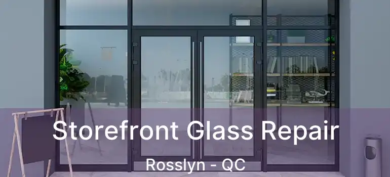  Storefront Glass Repair Rosslyn - QC