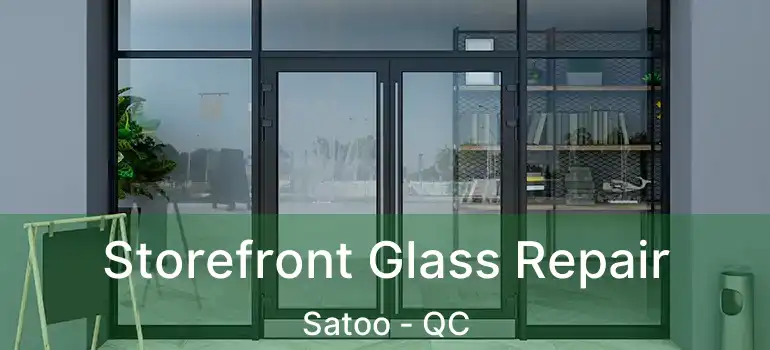  Storefront Glass Repair Satoo - QC