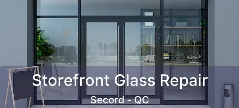  Storefront Glass Repair Secord - QC