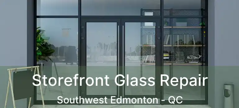  Storefront Glass Repair Southwest Edmonton - QC