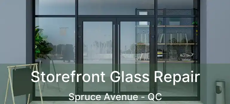  Storefront Glass Repair Spruce Avenue - QC