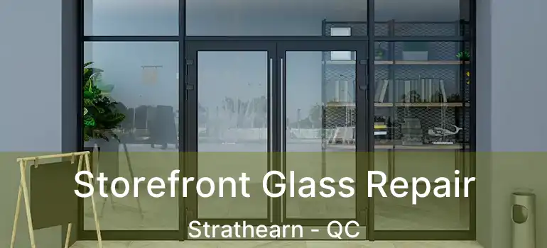  Storefront Glass Repair Strathearn - QC